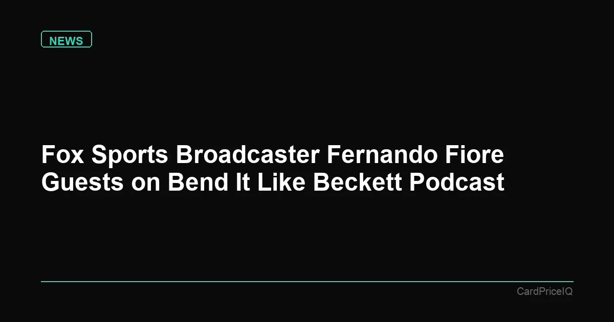 Fox Sports Broadcaster Fernando Fiore Guests on Bend It Like Beckett Podcast