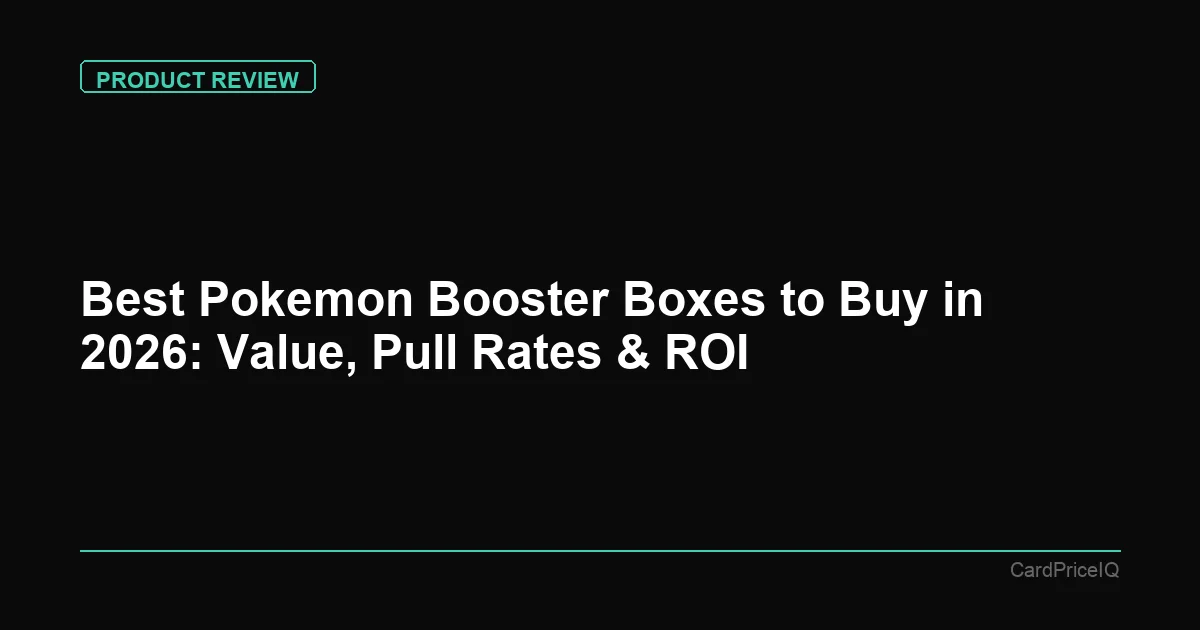 Best Pokemon Booster Boxes to Buy in 2026: Value, Pull Rates & ROI