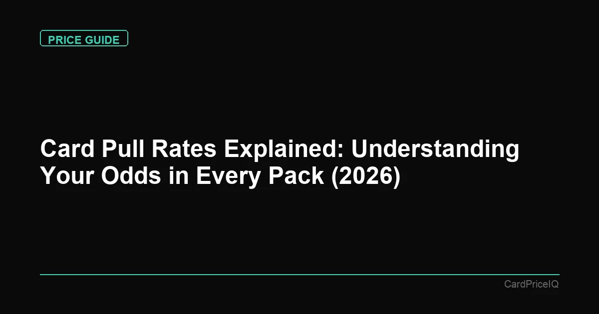 Card Pull Rates Explained: Understanding Your Odds in Every Pack (2026)