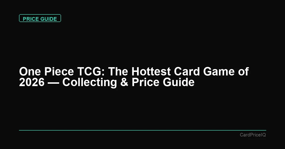 One Piece TCG: The Hottest Card Game of 2026 — Collecting & Price Guide